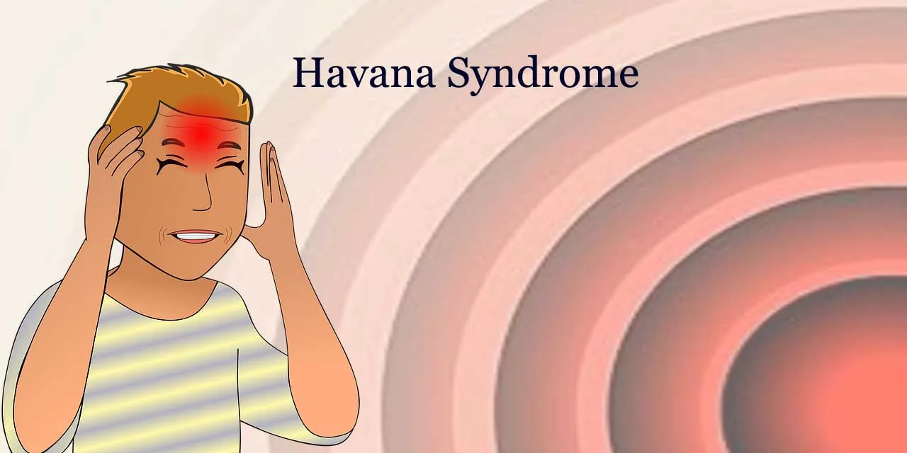 Unraveling Havana Syndrome: Causes, Symptoms, Investigations, and Insights